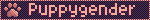 Blinkie that has a paw and text: puppygender